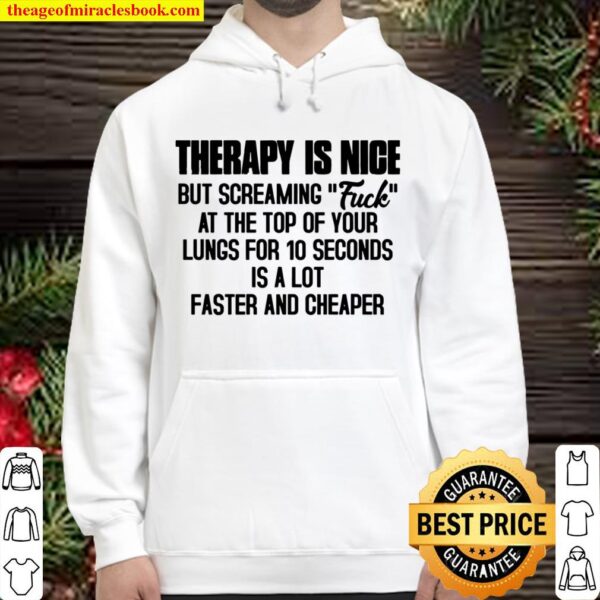 Therapy Is Nice But Screaming Fuck At The Top Of Your Lungs For 10 Sec Hoodie