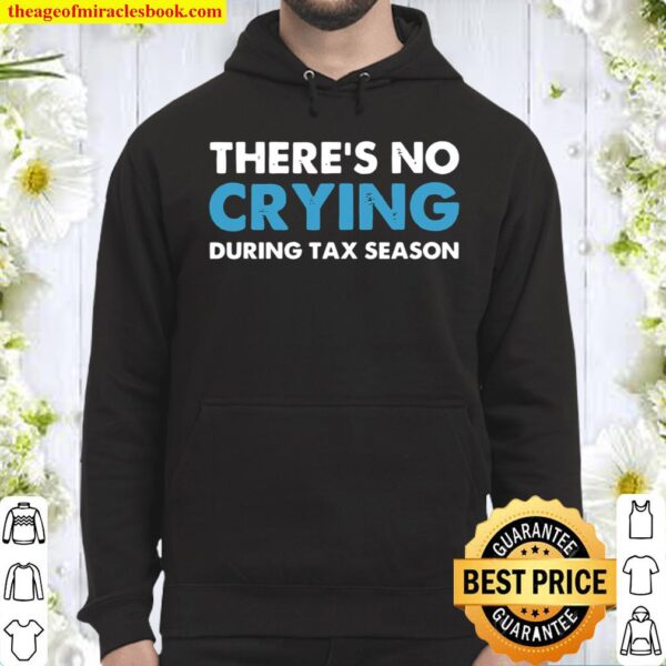 There’s No Crying During Tax Season Hoodie