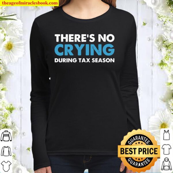 There’s No Crying During Tax Season Women Long Sleeved