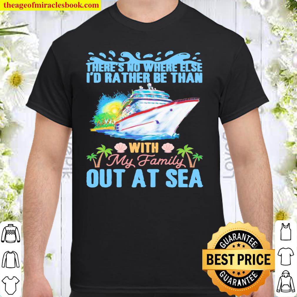 There’s No Where Else I’d Rather Be Than With My Family Out At Sea Shirt