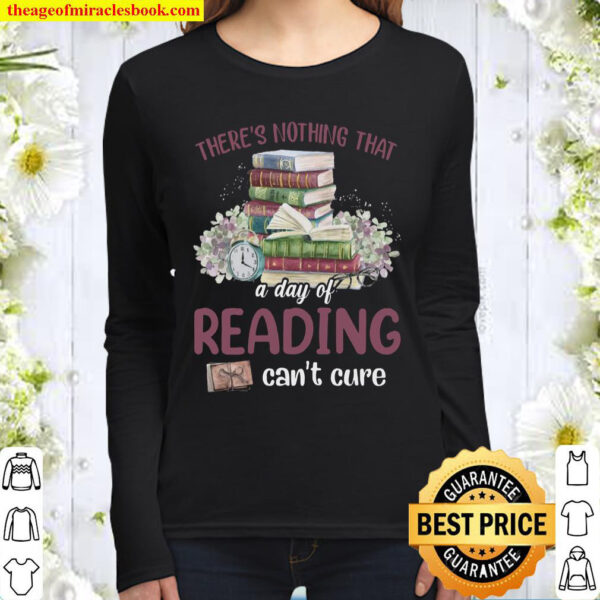 Theres Nothing That A Day Of Reading Cant Cure Women Long Sleeved