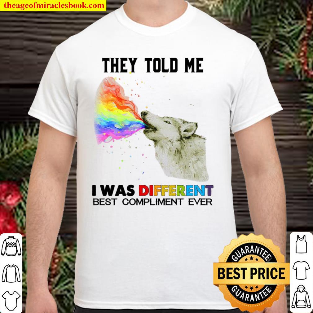 They Told Me I Was Different Best Compliment Ever shirt