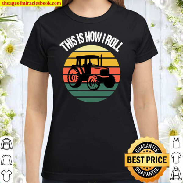 This Is How I Roll Funny Tractor Vintage Distressed Farmer Classic Women T Shirt