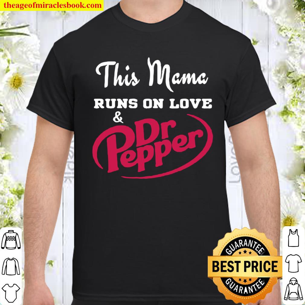 This mama runs on love and dr pepper shirt
