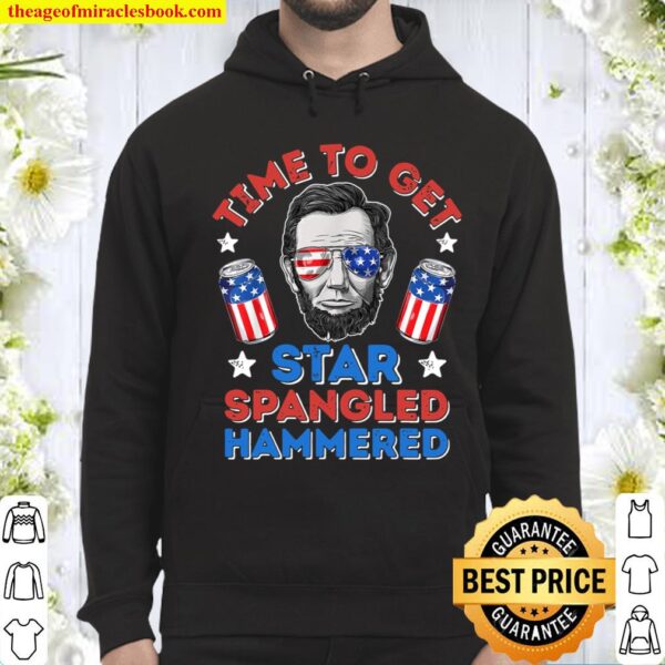 Time To Get Star Spangled Hammered 4th of July Hoodie