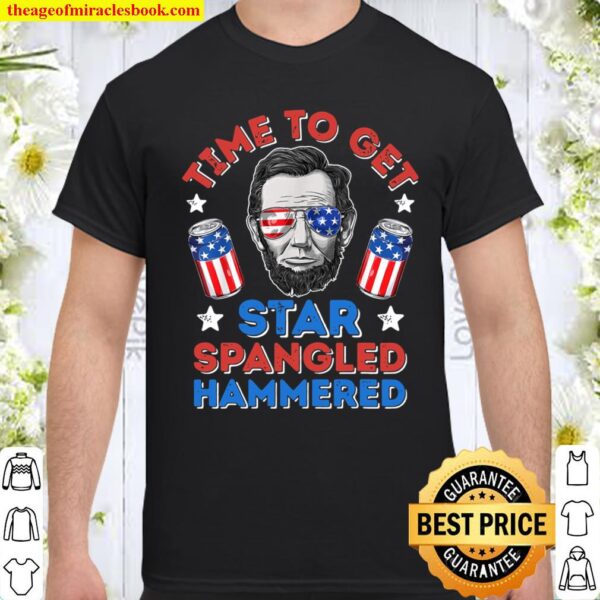 Time To Get Star Spangled Hammered 4th of July Shirt