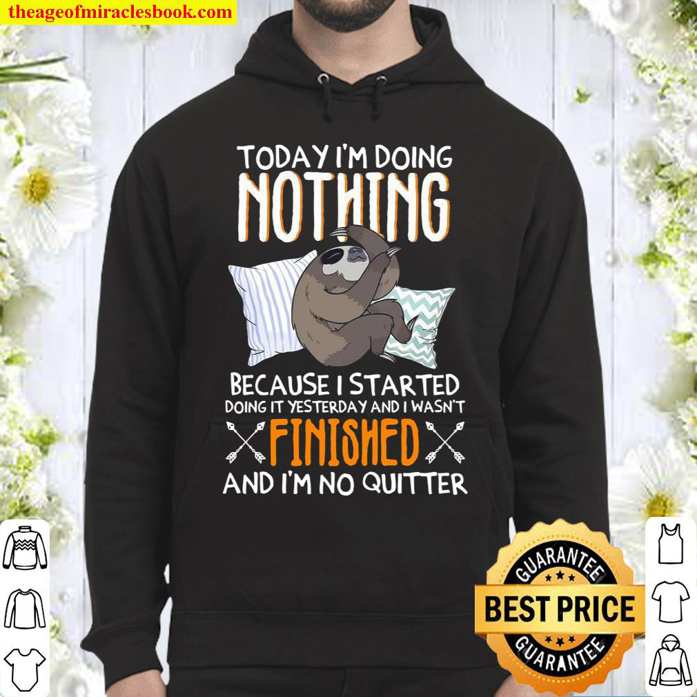 Today Im Doing Nothing Because I Started Doing It Yesterday And I Was Hoodie