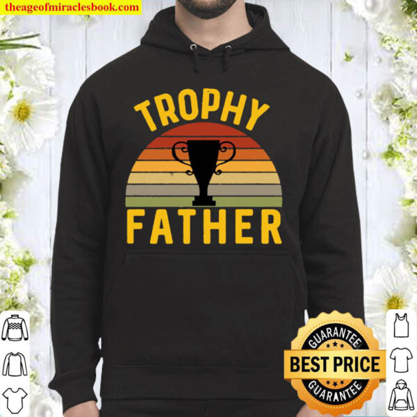Trophy Father Funny Father s Day Birthday Husband Best Dad Hoodie