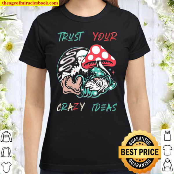Trust Your Crazy Ideas Classic Women T Shirt