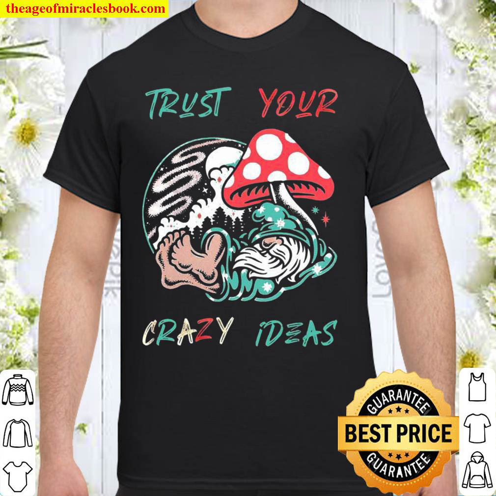 [Best Sellers] – Trust Your Crazy Ideas Shirt