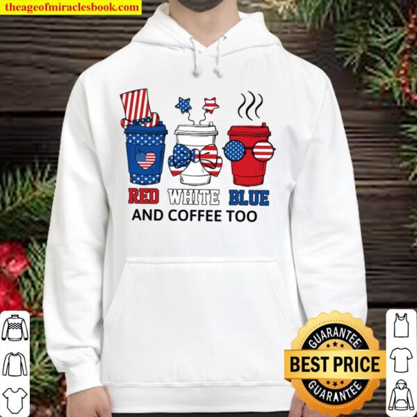 US Flag Red White Blue And Coffee Too Shirt, Funny Coffee 4th of July Hoodie