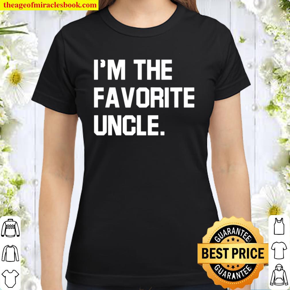 Uncle Shirt, I_m Favorite Uncle, Fathers Day Gift Classic Women T-Shirt