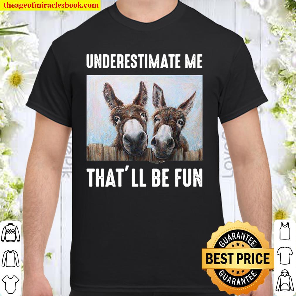 Underestimate Me That’ll Be Fun Shirt, Hoodie, Long Sleeved, SweatShirt