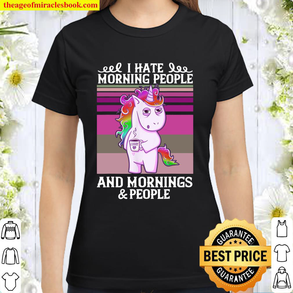 Unicorn I Hate Morning People And Mornings _ People Vintage Classic Women T-Shirt