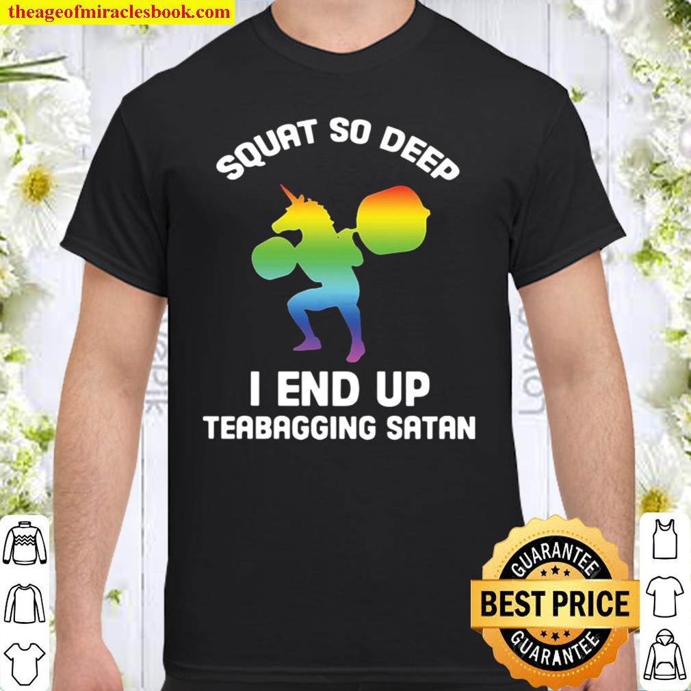 Unicorn squat so deep I end up teabagging satan t-shirt