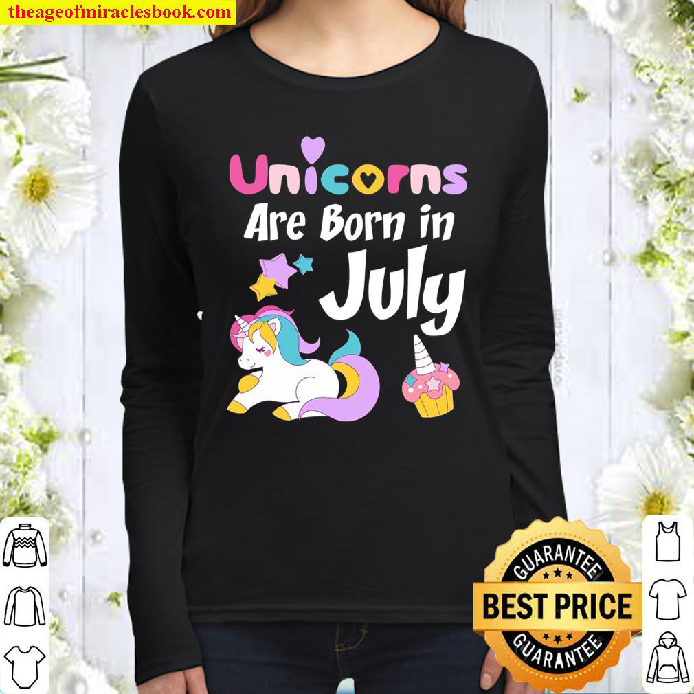 Unicorns Are Born In July , Cute Unicorn Birthday Tee Women Long Sleeved