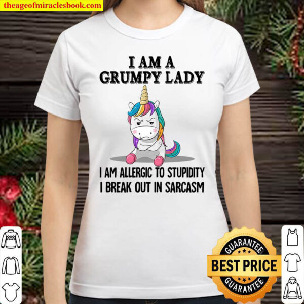 Unicorns I Am A Grumpy Lady I Am Allergic To Stupidity I Break Out In Classic Women T Shirt