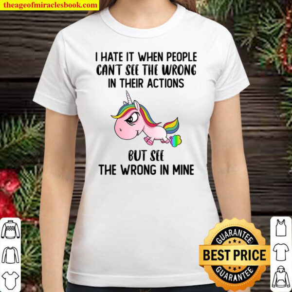 Unicorns I Hate It When People Can_t See The Wrong Classic Women T-Shirt