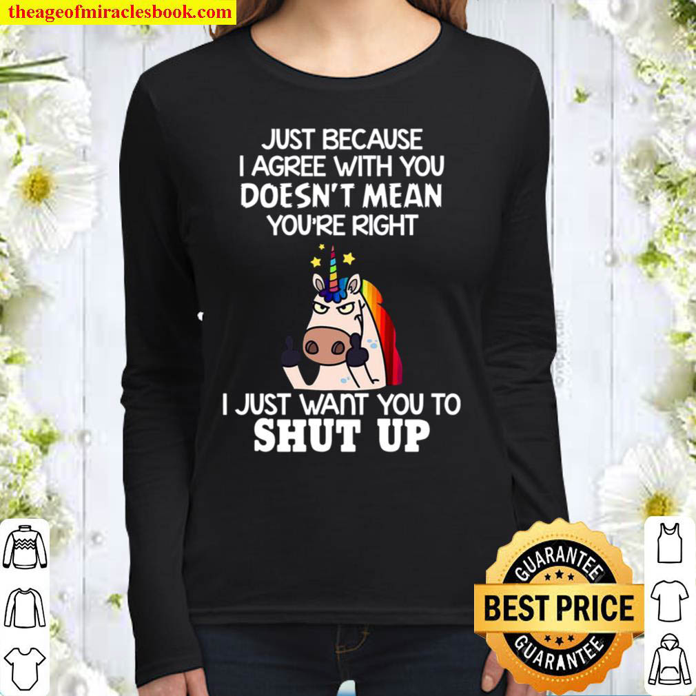 Unicorns Just Because I Agree With You Women Long Sleeved