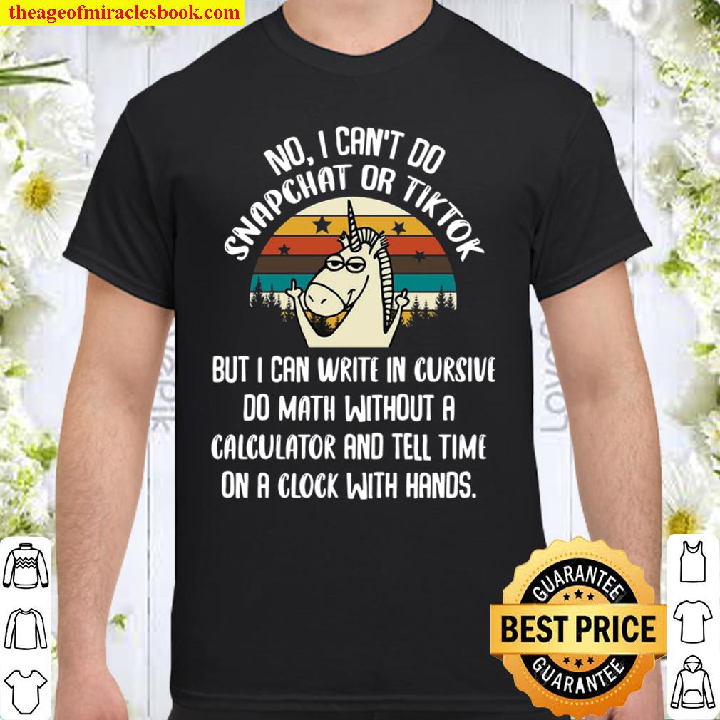 Unicorns No I Can’t Do Snapchat Or Tiktok shirt