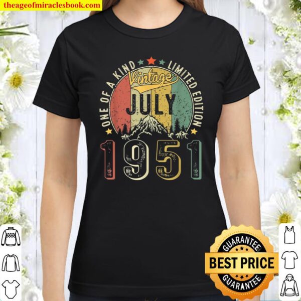 Vintage July 1951 One Of A Kind Limited Edition Custom Birthday Classic Women T-Shirt