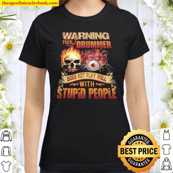 Warning This Drummer Does Not Play Well With Stupid People Classic Women T-Shirt