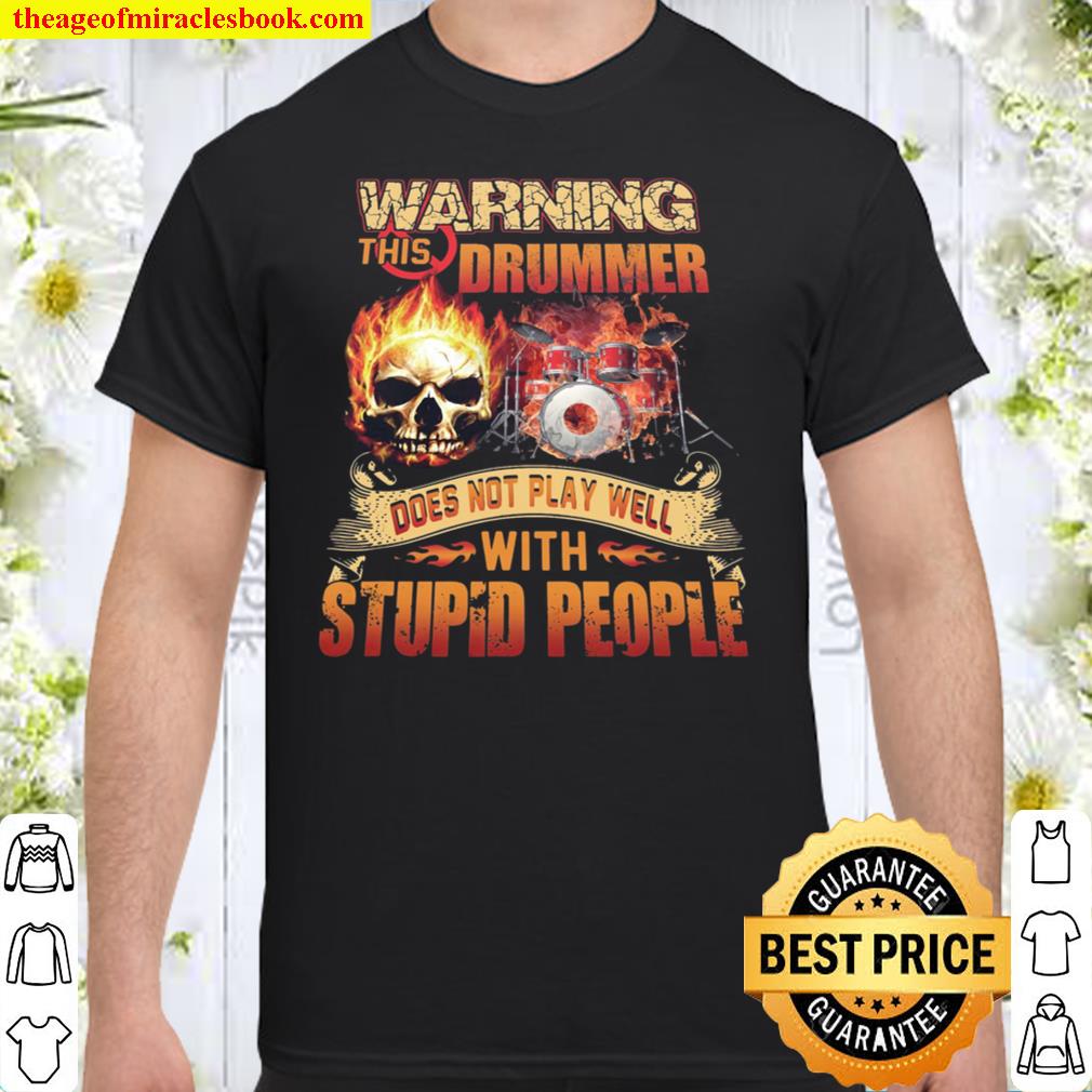 Warning This Drummer Does Not Play Well With Stupid People Shirt