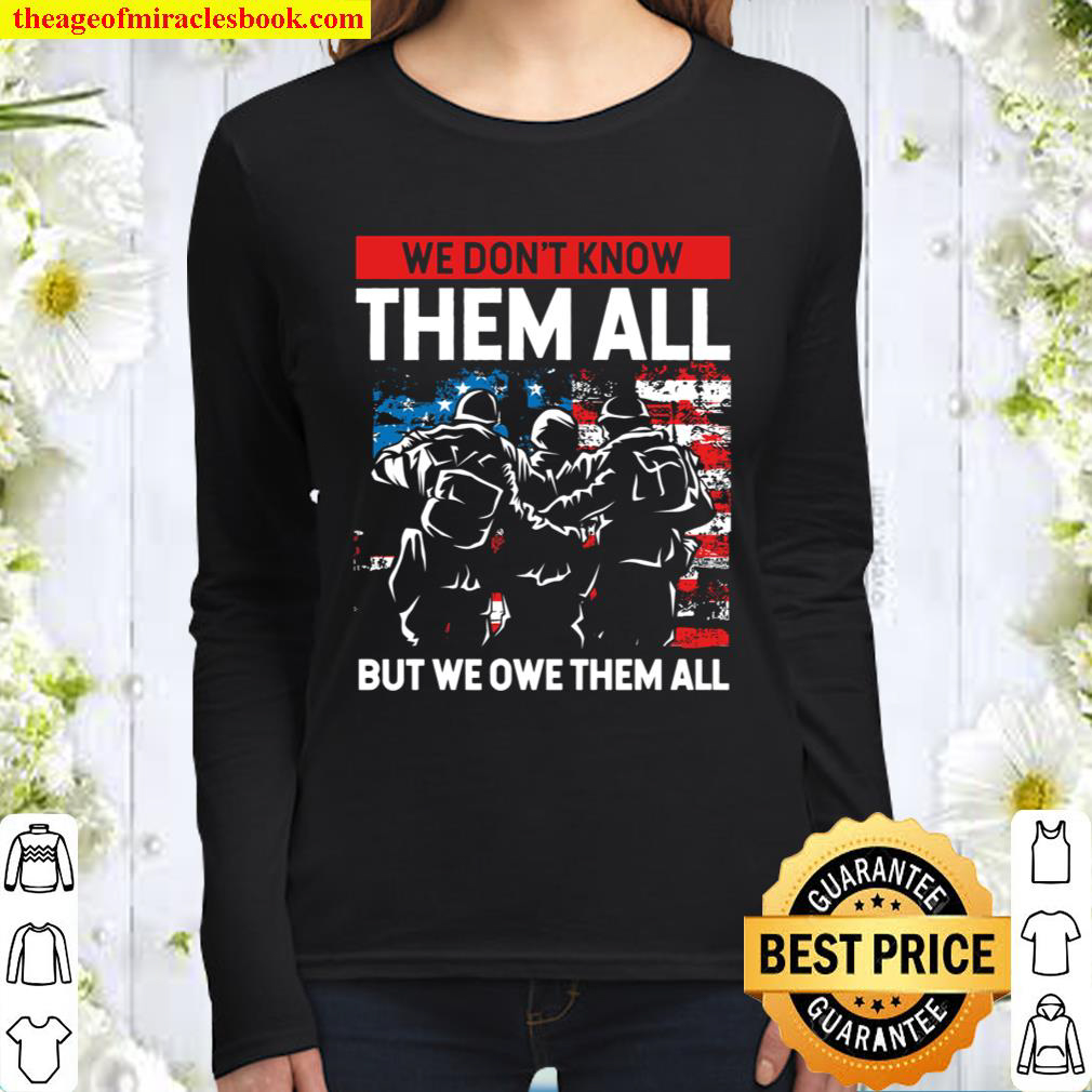 We Don t Know Them All But We Owe Them All Veteran Day Women Long Sleeved
