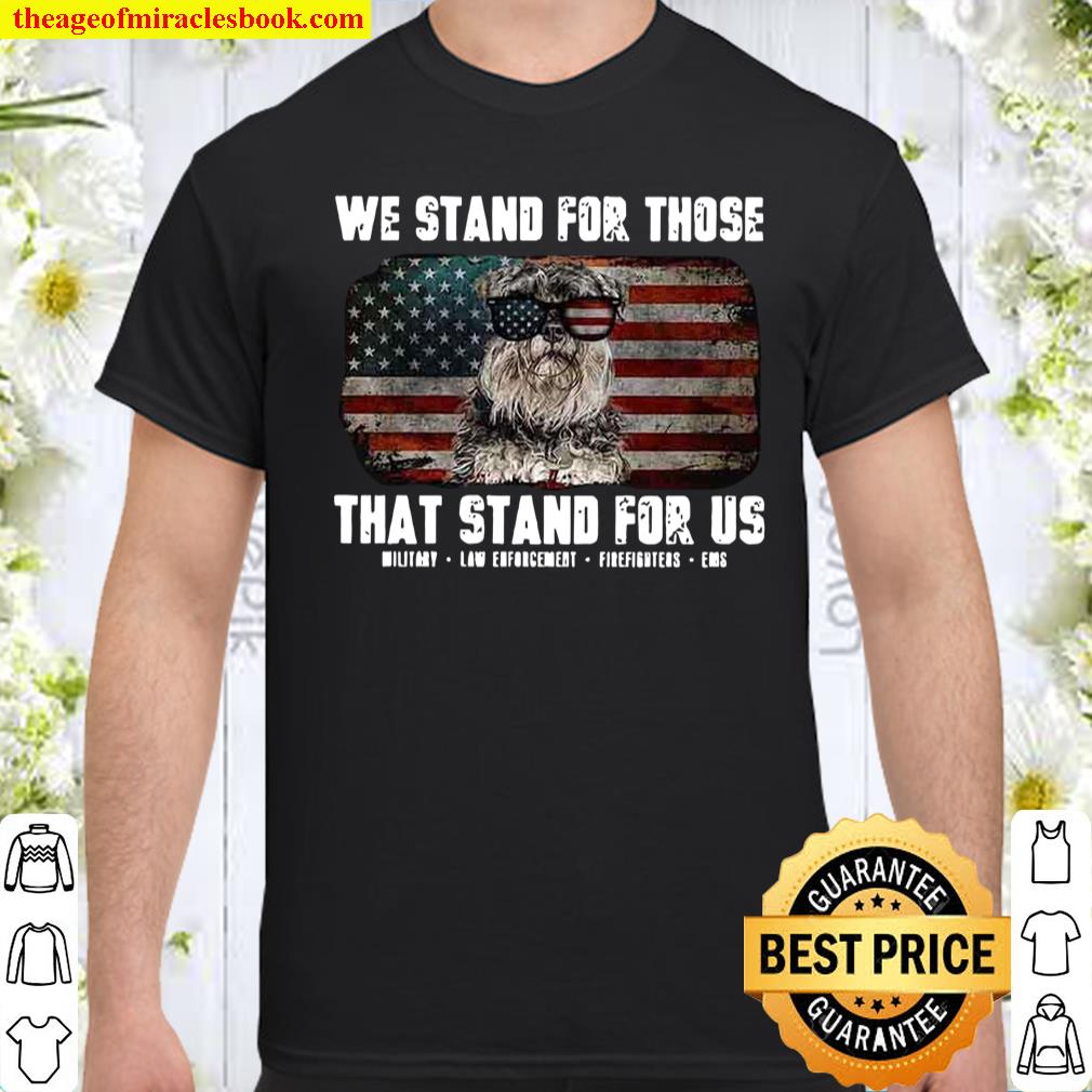We Stand For Those That Stand For Us Shirt