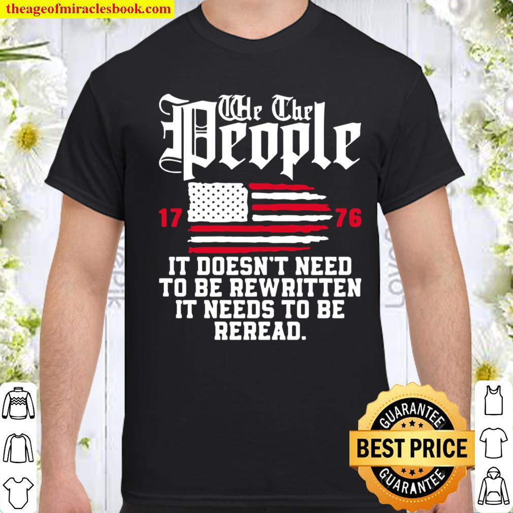 We The People It Doesn’t Need To Be Rewritten It Needs To Be Reread , Celebrate 4th Of July Women’s T-Shirt