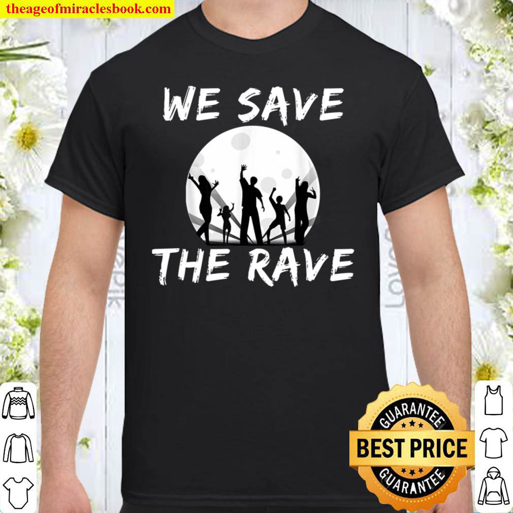 We save the Rave Design Shirt