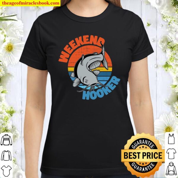 Weekend Hooker Shirt - Fathers Day Gift - Funny Mens Fishing Classic Women T-Shirt