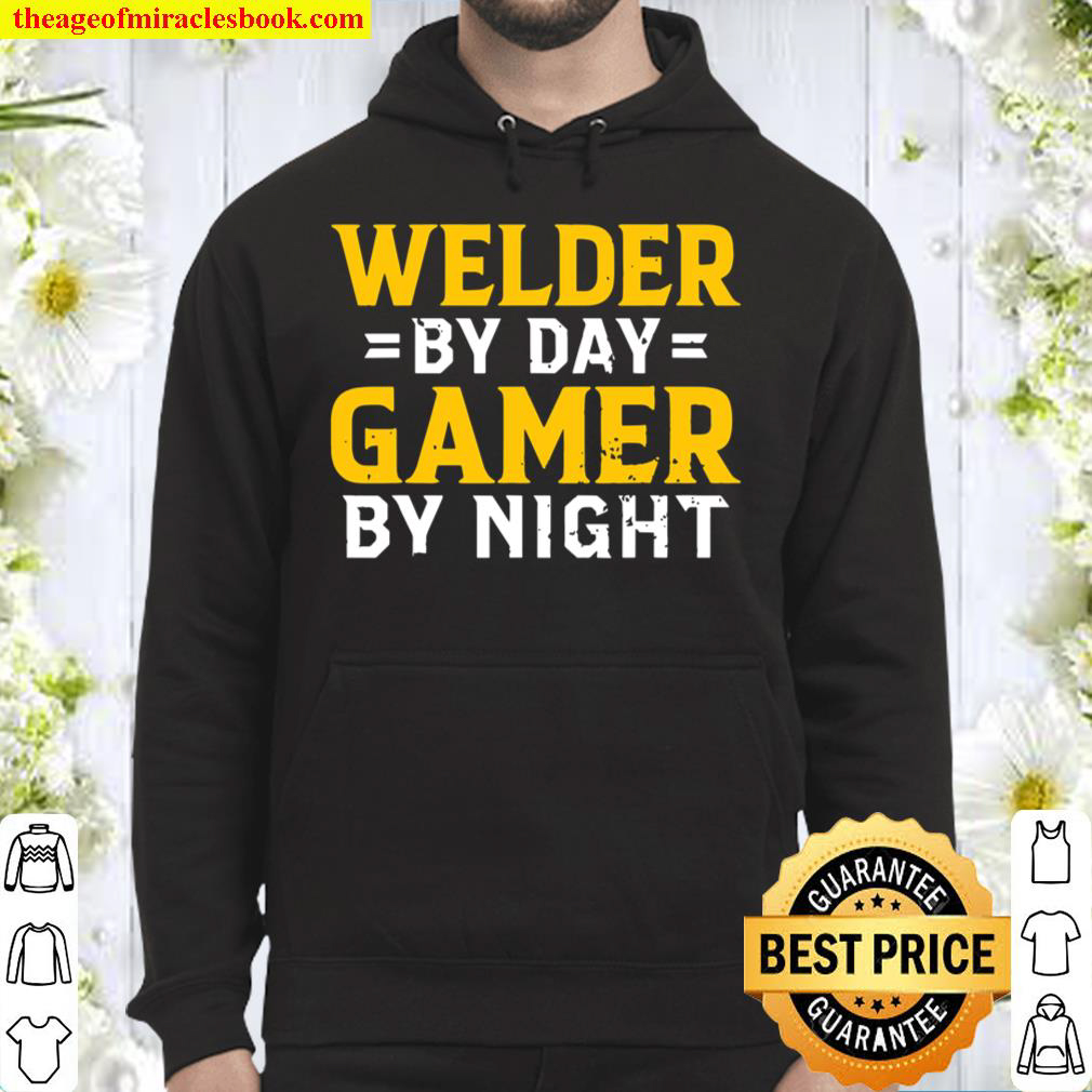 Welder By Day Video Gamer By Night Funny Welders Gift Hoodie
