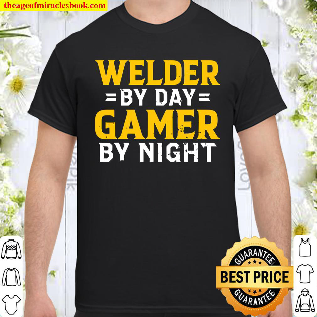 Welder By Day Video Gamer By Night Funny Welders Gift Shirt