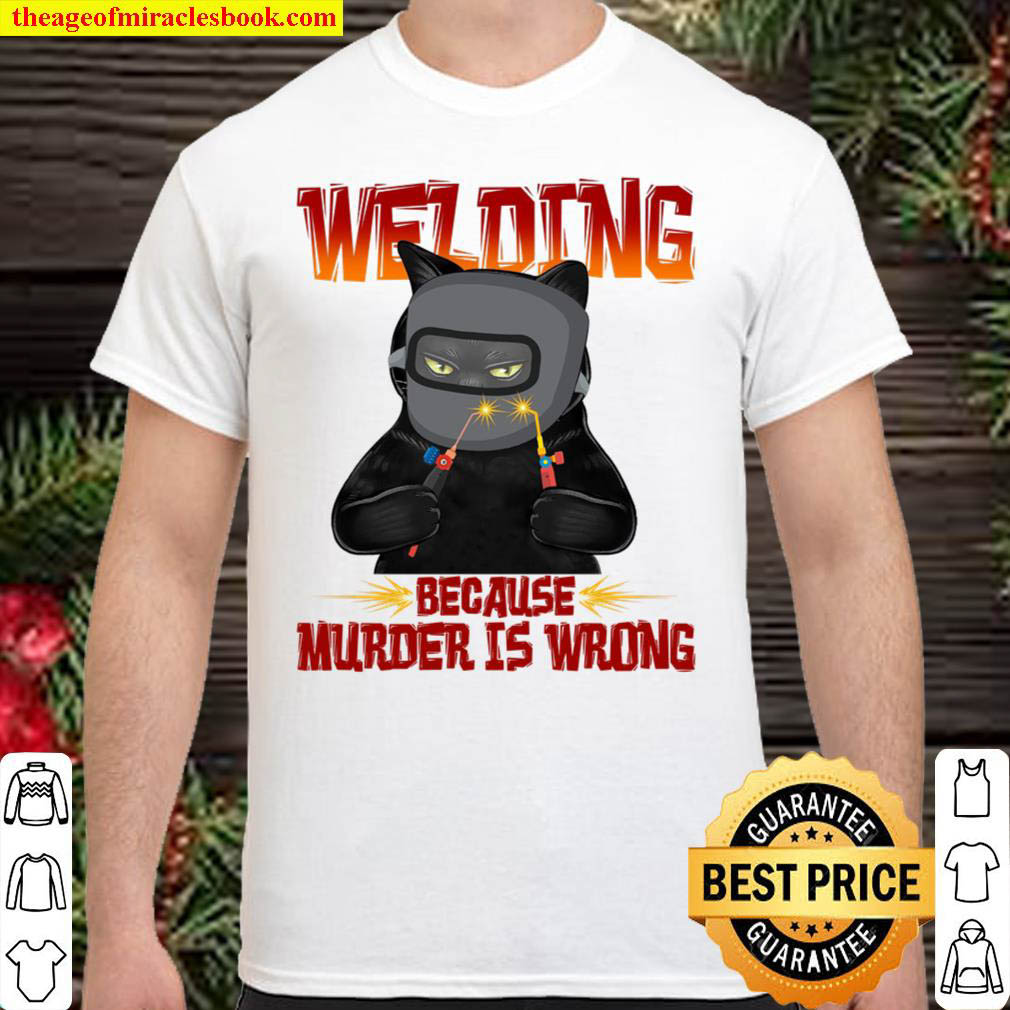 Welding Because Murder Is Wrong Shirt