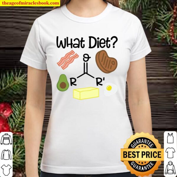 What Diet - Bacon Steak and Butter Oh My, Keto Classic Women T-Shirt