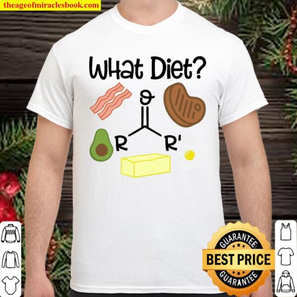 What Diet - Bacon Steak and Butter Oh My, Keto Shirt