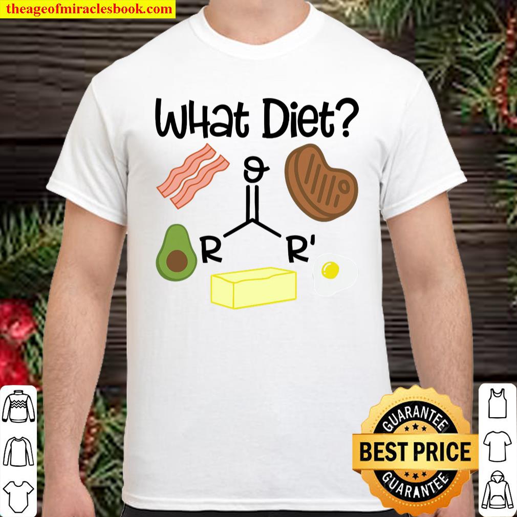 What Diet – Bacon Steak and Butter Oh My, Keto shirt, hoodie, tank top, sweater