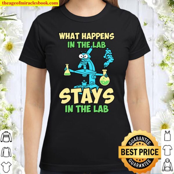 What Happens In The Lab Stays In The Lab Classic Women T-Shirt