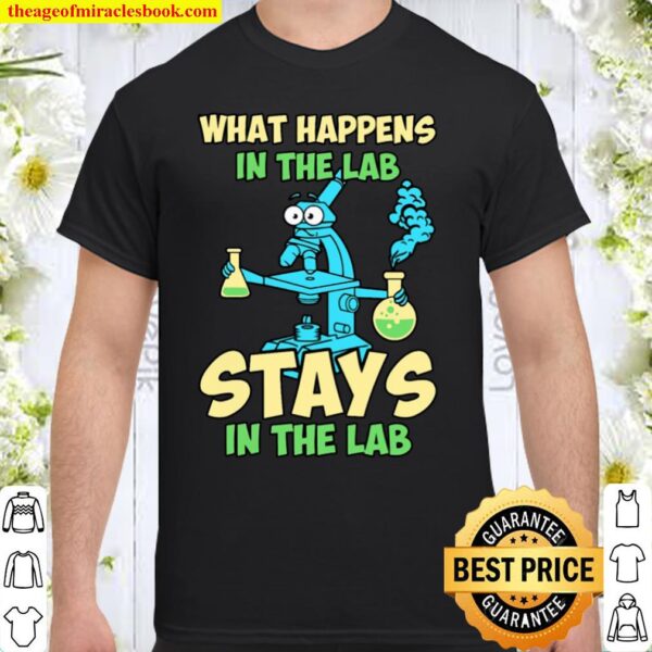 What Happens In The Lab Stays In The Lab Shirt