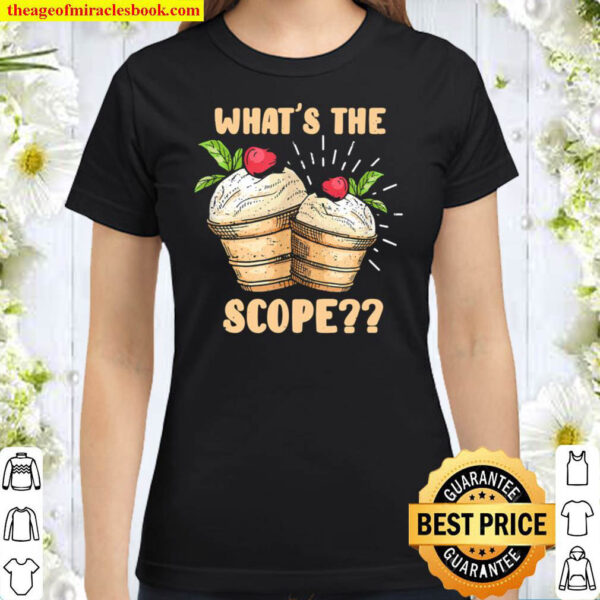 What s the scope funny Ice cream apparel Classic Women T Shirt