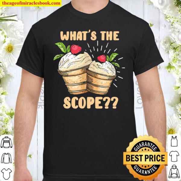 What s the scope funny Ice cream apparel Shirt