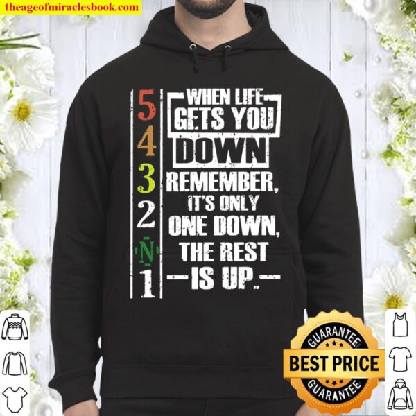 When life gets you down remember its only one down the rest is up Hoodie