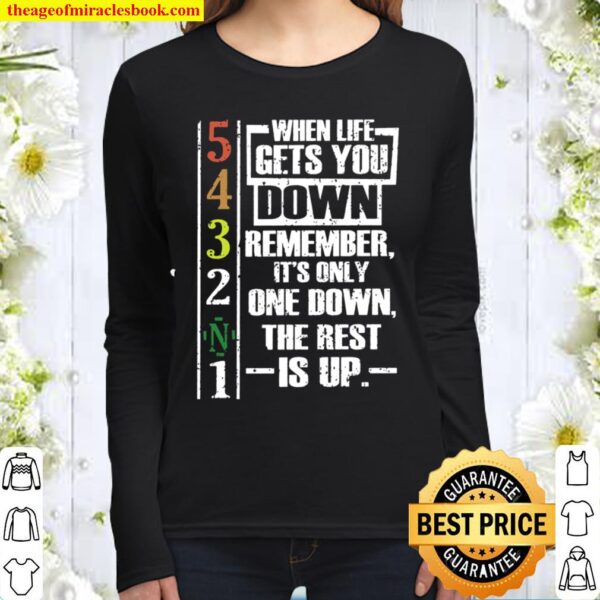 When life gets you down remember its only one down the rest is up Women Long Sleeved