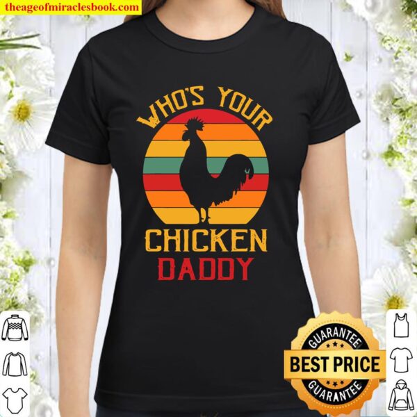 Who’s Your Chicken Classic Women T-Shirt