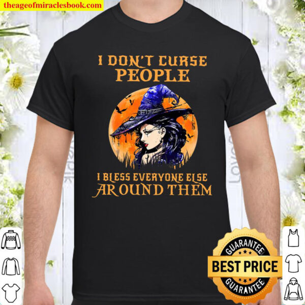 Witch I Dont Curse People I Bless Everyone Else Around Them Shirt