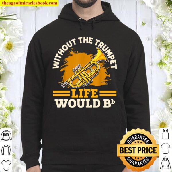 Without The Trumpet Life Would Bb Hoodie