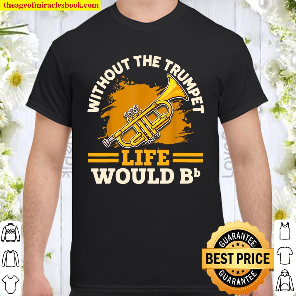 Without The Trumpet Life Would Bb T-Shirt