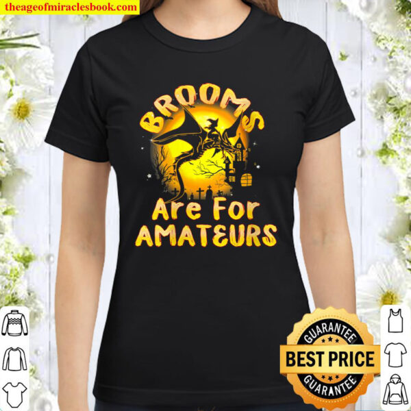 Womens Brooms Are For Amateurs Witches Riding Dragon Halloween Classic Women T Shirt