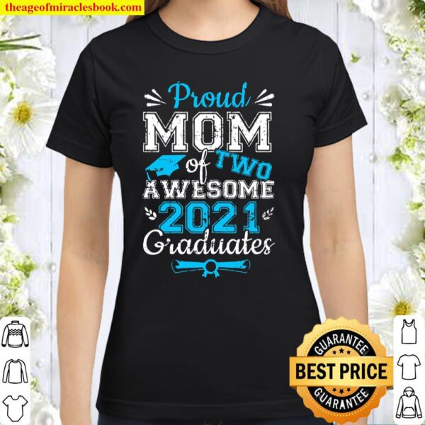 Womens Graduation Proud Mom Of Two Awesome 2021 Graduates Classic Women T-Shirt